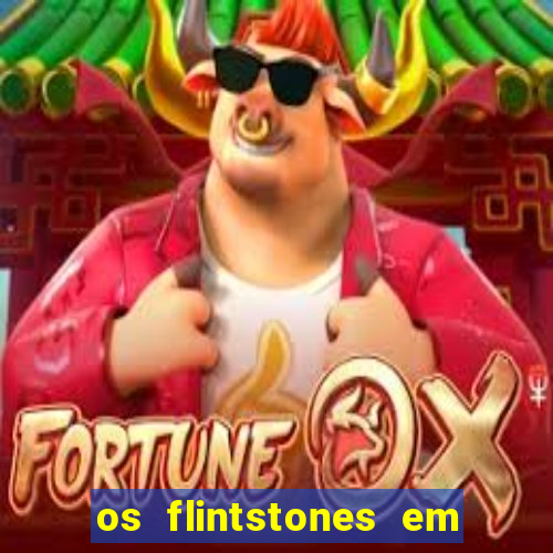 os flintstones em viva rock vegas filme completo dublado